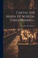 Cartas, Sor Maria De Agreda, Tomo Primero...