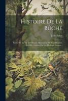 Histoire De La Bûche: Récits Sur La Vie Des Plantes. Illustrations De Yan' Dargent, Etc. Etc., Gravies Par Les Meilleurs Artistes...