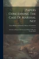 Papers Concerning The Case Of Marshal Ney