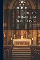 Exercitia Seraphicae Devotionis...