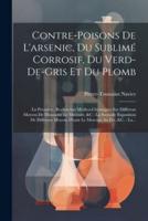 Contre-Poisons De L'arsenic, Du Sublimé Corrosif, Du Verd-De-Gris Et Du Plomb