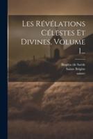 Les Révélations Célestes Et Divines, Volume 1...