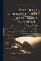 Vita Della Venerabile Serva Di Dio, Maria Cristina Di Savoia