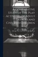 A Comparative Study of The Play Activities of Adult Savages and Civilized Children