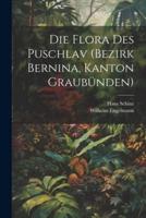 Die Flora Des Puschlav (Bezirk Bernina, Kanton Graubünden)
