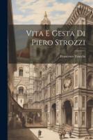 Vita E Gesta Di Piero Strozzi