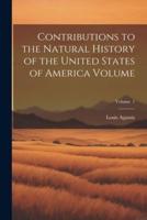Contributions to the Natural History of the United States of America Volume; Volume 1