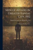 Men of Affairs in Greater Kansas City, 1912; a Newspaper Reference Work ..