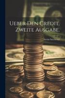 Ueber Den Credit. Zweite Ausgabe.