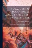 Voyage Entre Tocantins Et Xingú 3 Avril 1898-3 Novembre 1898; Ouvrage Illustre De 78 Vignettes Et De 15 Cartes