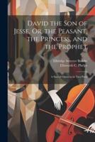 David the Son of Jesse, Or, the Peasant, the Princess, and the Prophet