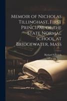 Memoir of Nicholas Tillinghast, First Principal of the State Normal School at Bridgewater, Mass