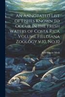 An Annotated List of Fishes Known to Occur in the Fresh Waters of Costa Rica Volume Fieldiana Zoology V.10, No.10