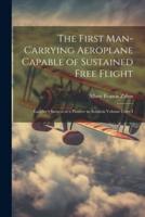 The First Man-Carrying Aeroplane Capable of Sustained Free Flight