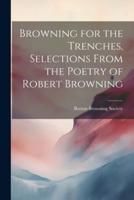 Browning for the Trenches, Selections From the Poetry of Robert Browning