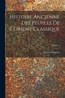 Histoire Ancienne Des Peuples De L'orient Classique; Volume 1
