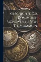 Geschichte Des Römischen Münzwesens Von Th. Mommsen.
