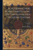 Schleiermachers Kurze Darstellung Des Theologischen Studiums Volume; Volume 10