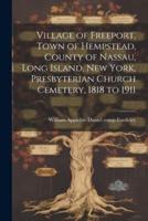 Village of Freeport, Town of Hempstead, County of Nassau, Long Island, New York, Presbyterian Church Cemetery, 1818 to 1911