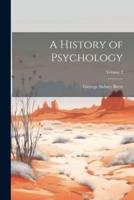 A History of Psychology; Volume 2