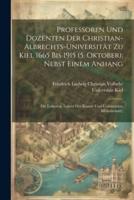 Professoren Und Dozenten Der Christian-Albrechts-Universität Zu Kiel 1665 Bis 1915 (5. Oktober); Nebst Einem Anhang