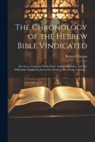 The Chronology of the Hebrew Bible Vindicated
