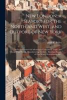New London, a Seaport for the North and West, and Outport of New York