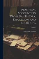Practical Accounting Problems, Theory, Discussion, and Solutions; Volume 1