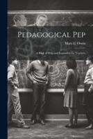 Pedagogical Pep; a Book of Help and Inspiration for Teachers