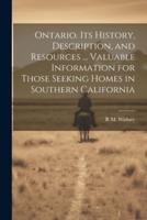 Ontario. Its History, Description, and Resources ... Valuable Information for Those Seeking Homes in Southern California