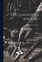 The Gardener's Manual;