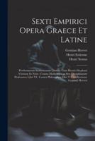 Sexti Empirici Opera Graece Et Latine