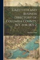 Gazetteer and Business Directory of Columbia County, N.Y. For 1871-2