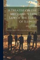 A Treatise on the Mechanic's Lien Law of the State of Illinois
