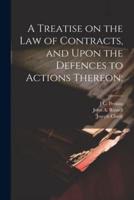 A Treatise on the Law of Contracts, and Upon the Defences to Actions Thereon;