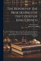 The Report of the Proceedings of the Court of King's Bench