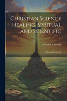 Christian Science Healing, Spritual and Scientific