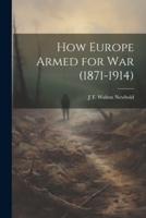 How Europe Armed for War (1871-1914)