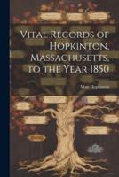 Vital Records of Hopkinton, Massachusetts, to the Year 1850