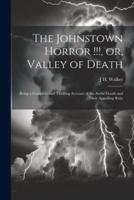 The Johnstown Horror !!!, or, Valley of Death