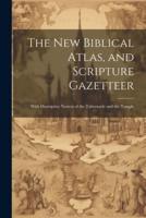 The New Biblical Atlas, and Scripture Gazetteer