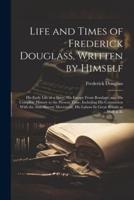 Life and Times of Frederick Douglass, Written by Himself