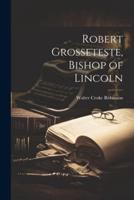 Robert Grosseteste, Bishop of Lincoln