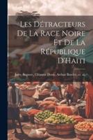 Les Détracteurs De La Race Noire Et De La République D'Haïti