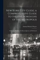 New York City Guide; a Comprehensive Guide to the Five Boroughs of the Metropolis