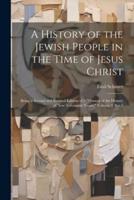 A History of the Jewish People in the Time of Jesus Christ; Being a Second and Revised Edition of a "Manual of the History of New Testament Times." Volume 2, Ser.1