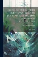 Katalog Der Mit Der Beethoven-Feier Zu Bonn Am 11.-15. Mai 1890 Verbunden Ausstellung