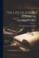 The Life of Joseph Addison Alexander