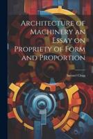 Architecture of Machinery an Essay on Propriety of Form and Proportion