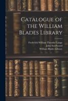 Catalogue of the William Blades Library